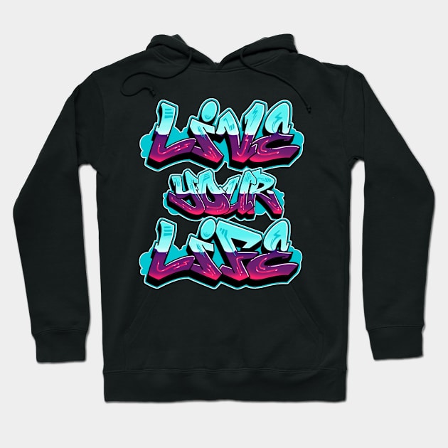 Live Your Life Style Graffiti Hoodie by MimASM